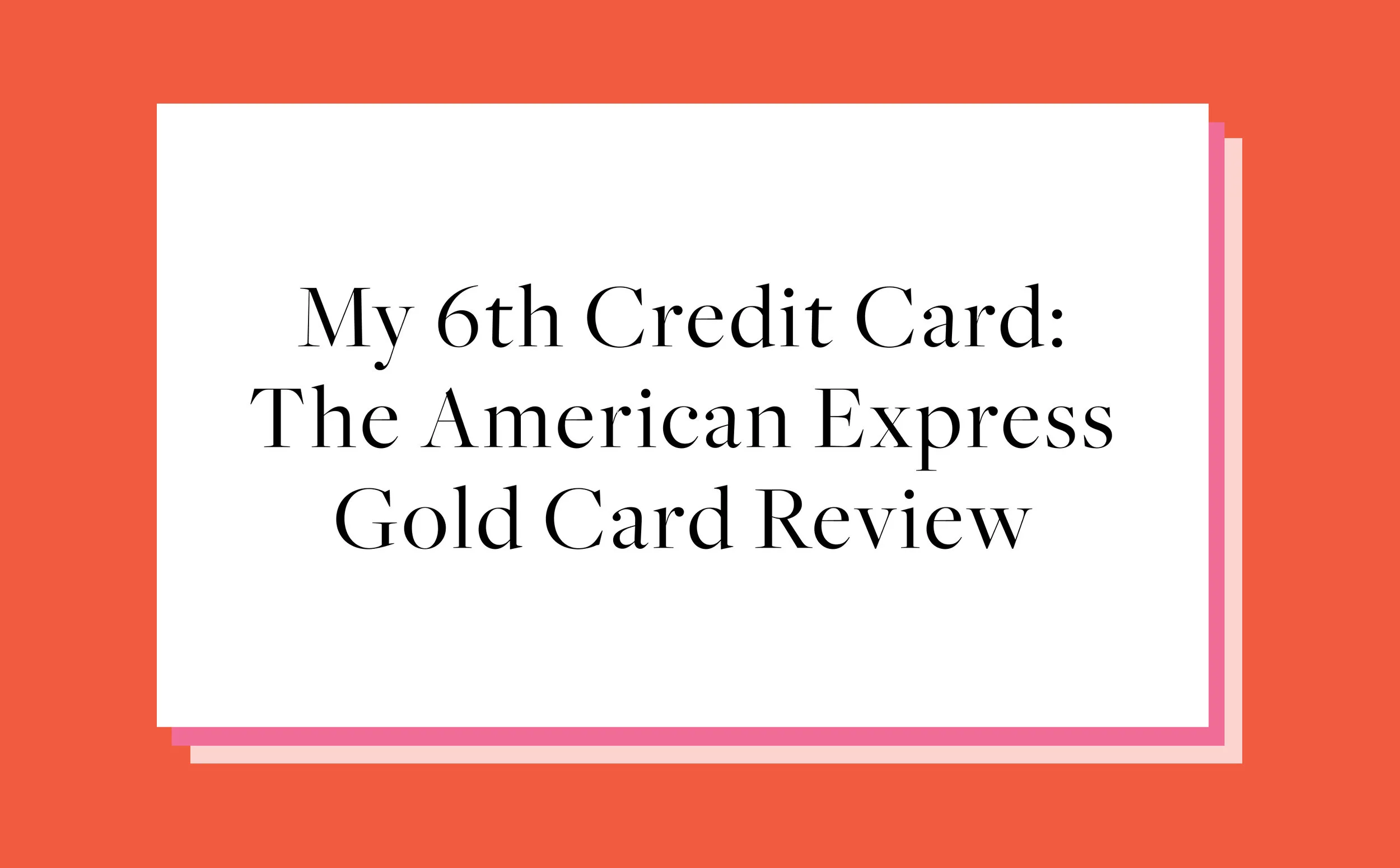 My 6th Credit Card: The American Express Gold Card
